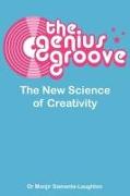 The Genius Groove: The New Science of Creativity