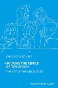 'Solving the Riddle of the Child …'