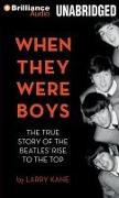 When They Were Boys: The True Story of the Beatles' Rise to the Top