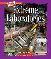 Extreme Laboratories (a True Book: Extreme Science) (Library Edition)