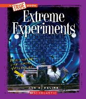 Extreme Experiments (a True Book: Extreme Science) (Library Edition)