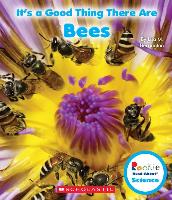 It's a Good Thing There Are Bees (Rookie Read-About Science: It's a Good Thing...) (Library Edition)