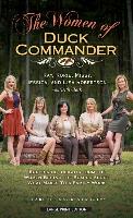 The Women of Duck Commander: Suprising Insights from the Women Behind the Beard about What Makes This Family Work
