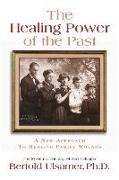 The Healing Power of the Past: A New Approach to Healing Family Wounds