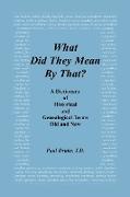 What Did They Mean by That? a Dictionary of Historical and Genealogical Terms, Old and New