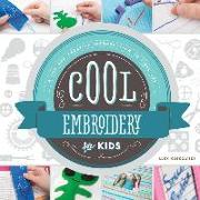 Cool Embroidery for Kids:: A Fun and Creative Introduction to Fiber Art