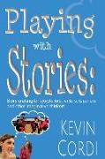 Playing with Stories: Story Crafting for Storytellers, Writers, Teachers and Other Imaginative Thinkers