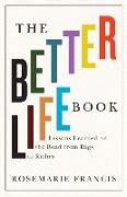 The Better Life Book: Lessons Learned on the Road from Rags to Riches