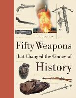 Fifty Weapons That Changed the Course of History