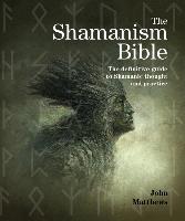 The Shamanism Bible: The Definitive Guide to Shamanic Thought and Practice