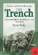 The Trench: Life and Death on the Western Front 1914-1918