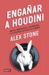 Engañar a Houdini : magos, mentalistas, ilusionistas y los poderes ocultos de la mente