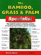 The Bamboo, Grass & Palm Specialist: The Essential Guide to Selecting, Growing and Propagating Bamboos, Grasses and Palms