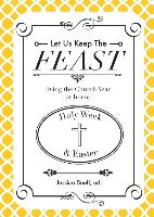 Let Us Keep the Feast: Living the Church Year at Home (Holy Week and Easter)