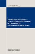 Steuerrecht und Markt - Wie "unternehmerfreundlich" ist das deutsche Unternehmenssteuerrecht?