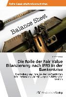 Die Rolle der Fair Value Bilanzierung nach IFRS in der Bankenkrise