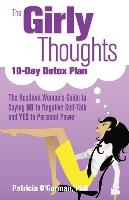 The Girly Thoughts 10-Day Detox Plan: The Resilient Woman¹s Guide to Saying No to Negative Self-Talk and Yes to Personal Power