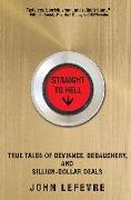 Straight to Hell: True Tales of Deviance, Debauchery, and Billion-Dollar Deals