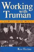 Working with Truman: A Personal Memoir of the White House Years