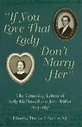 If You Love That Lady Don't Marry Her: The Courtship Letters of Sally McDowell and John Miller, 1854-1856