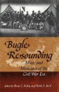 Bugle Resounding: Music and Musicians of the Civil War Era