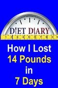 Diet Diary - How I Lost 14 Pounds in 7 Days