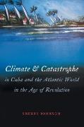 Climate and Catastrophe in Cuba and the Atlantic World in the Age of Revolution