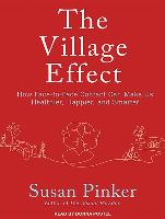 The Village Effect: How Face-To-Face Contact Can Make Us Healthier, Happier, and Smarter