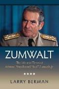 Zumwalt: The Life and Times of Admiral Elmo Russell "bud" Zumwalt, Jr