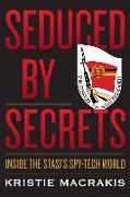 Seduced by Secrets: Inside the Stasi's Spy-Tech World