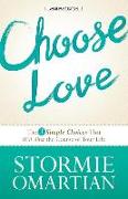 Choose Love: The 3 Simple Choices That Will Alter the Course of Your Life