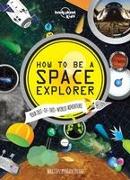 Lonely Planet Kids How to Be a Space Explorer 1: Your Out-Of-This-World Adventure