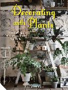 Decorating with Plants: The Art of Using Plants to Transform Your Home