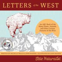 Letters of the West: An ABC Book of the Many Plants, Animals, and Other Curious Features of the West