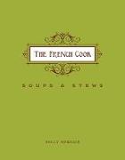 French Cook-Soups and Stews: Soups and Stews