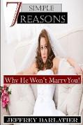 Seven Simple Reasons, Why He Won't Marry You!