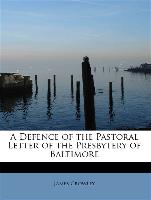A Defence of the Pastoral Letter of the Presbytery of Baltimore