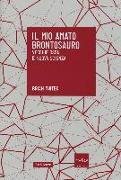 Il mio amato brontosauro. Vecchie ossa e nuova scienza