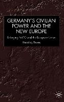 Germany, Civilian Power and the New Europe