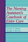 The Nursing Assistant's Casebook of Elder Care