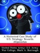 A Historical Case Study of U.S. Strategy Towards Afganistan