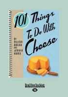 101 Things to Do with Cheese (Large Print 16pt)