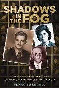 Shadows in the Fog: The True Story of Major Suttill and the Prosper French Resistance Network