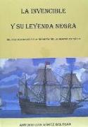 La Invencible y su leyenda negra : del fracaso inglés en la derrota de la armada española