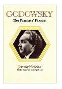 Godowsky, the Pianists' Pianist. a Biography of Leopold Godowsky