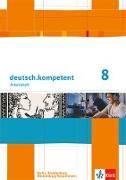 deutsch.kompetent. Arbeitsheft mit Lösungen 8. Klasse. Ausgabe für Berlin, Brandenburg, Mecklenburg-Vorpommern