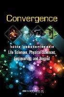 Convergence: Facilitating Transdisciplinary Integration of Life Sciences, Physical Sciences, Engineering, and Beyond