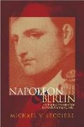 Napoleon and Berlin, Volume 1: The Franco-Prussian War in North Germany, 1813