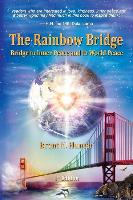 The Rainbow Bridge: Bridge to Inner Peace and to World Peace