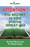 Attention!! the Secret to You Playing Great Golf